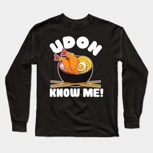 Udon know me for ramen lover Long Sleeve T-Shirt
